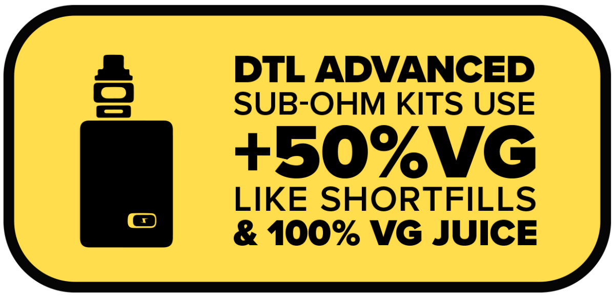 Vape mod icon with text: DTL advanced sub-ohm kits use +50% VG like shortfills & 100% VG juice.